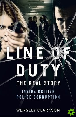 Line of Duty - The Real Story of British Police Corruption