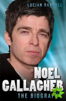 Noel Gallagher - the Biography