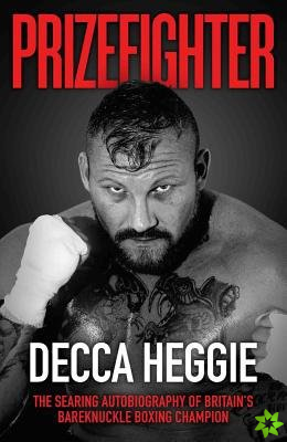 Prizefighter - The Searing Autobiography of Britain's Bareknuckle Boxing Champion