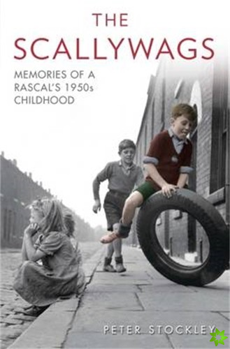 Scallywags - Memories of a Rascal's 1950's Childhood