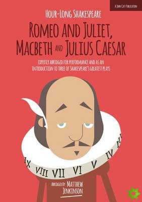Hour-Long Shakespeare Volume II (Romeo and Juliet, Macbeth and Julius Caesar)
