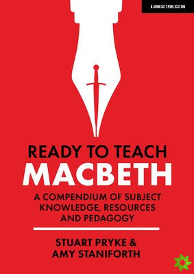 Ready to Teach: Macbeth:A compendium of subject knowledge, resources and pedagogy