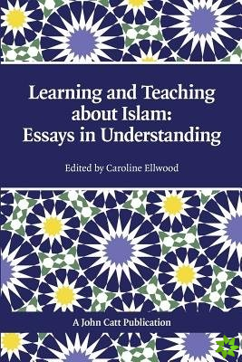 Teaching and Learning About Islam: Essays in Understanding
