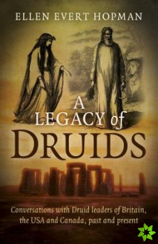 Legacy of Druids, A - Conversations with Druid leaders of Britain, the USA and Canada, past and present