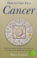 How to Care for a Cancer - Real Life Guidance on How to Get Along and be Friends with the Fourth Sign of the Zodiac