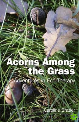Acorns Among the Grass - Adventures in Eco-therapy
