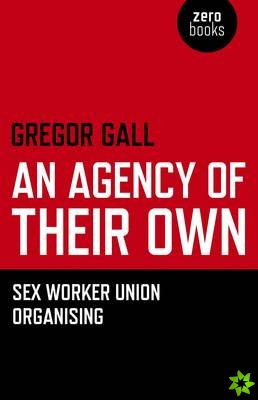 Agency of Their Own, An - Sex Worker Union Organizing