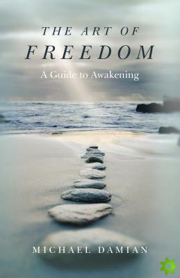 Art of Freedom, The - A Guide to Awakening