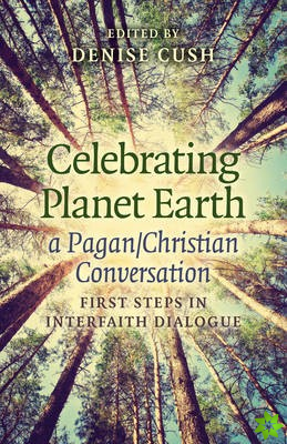 Celebrating Planet Earth, a Pagan/Christian Conv - First Steps in Interfaith Dialogue