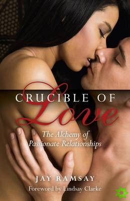 Crucible of Love - New Edition - The Alchemy of Passionate Relationships