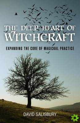 Deep Heart of Witchcraft, The - Expanding the core of magickal practice