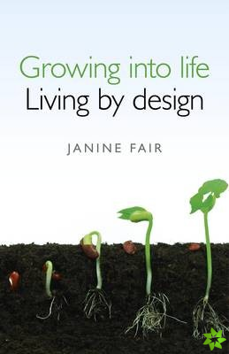 Growing into life -  Living by design