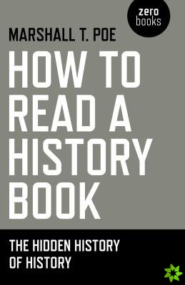 How to Read a History Book - The Hidden History of History