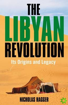 Libyan Revolution, The - Its Origins and Legacy