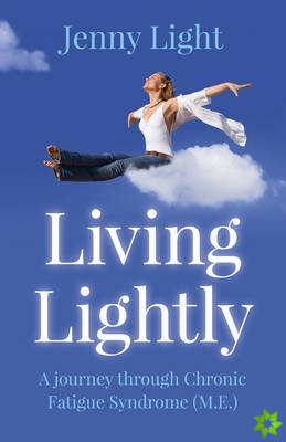 Living Lightly - A journey through Chronic Fatigue Syndrome (M.E.)