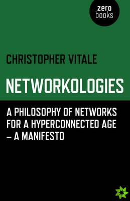 Networkologies - A Philosophy of Networks for a Hyperconnected Age - A Manifesto