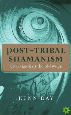 Post-Tribal Shamanism - A New Look at the Old Ways