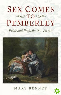 Sex Comes to Pemberley - `Pride and Prejudice` Re-visited