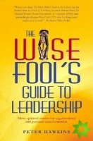Wise Fool`s Guide to Leadership