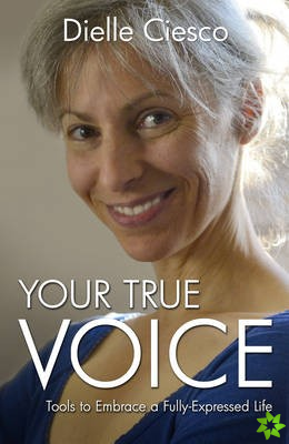 Your True Voice - Tools to Embrace a Fully-Expressed Life
