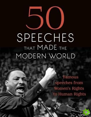 50 Speeches That Made the Modern World
