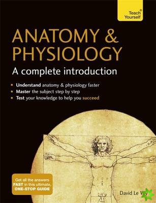 Anatomy & Physiology: A Complete Introduction: Teach Yourself