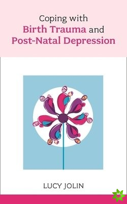 Coping with Birth Trauma and Postnatal Depression