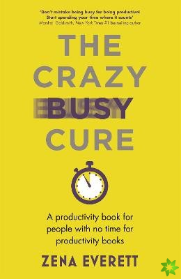 Crazy Busy Cure *BUSINESS BOOK AWARDS WINNER 2022*