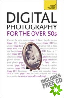 Digital Photography For The Over 50s: Teach Yourself