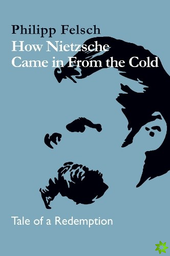 How Nietzsche Came in From the Cold
