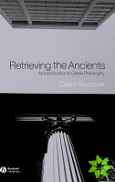 Retrieving the Ancients - An Introduction to Greek Philosophy