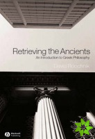 Retrieving the Ancients - An Introduction to Greek Philosophy