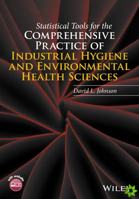 Statistical Tools for the Comprehensive Practice of Industrial Hygiene and Environmental Health Sciences