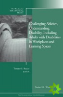 Challenging Ableism, Understanding Disability, Including Adults with Disabilities in Workplaces and Learning Spaces