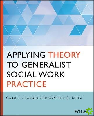 Applying Theory to Generalist Social Work Practice