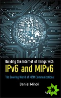 Building the Internet of Things with IPv6 and MIPv6