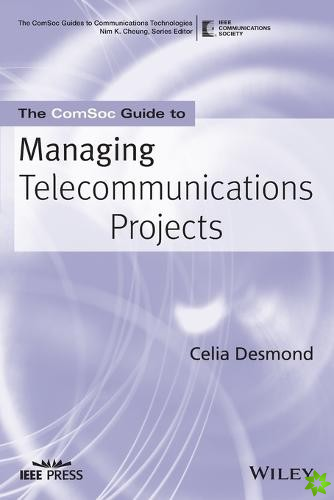 ComSoc Guide to Managing Telecommunications Projects