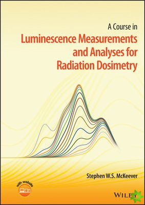 Course in Luminescence Measurements and Analyses for Radiation Dosimetry