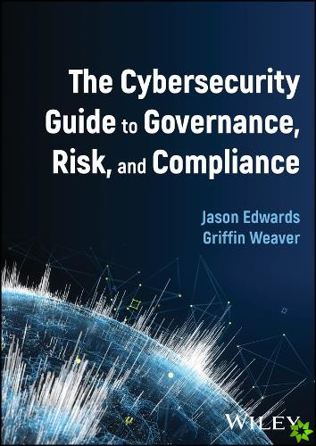Cybersecurity Guide to Governance, Risk, and Compliance