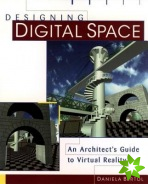 Designing Digital Space - An Architect's Guide to Virtual Reality