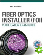 Fiber Optics Installer (FOI) Certification Exam Guide