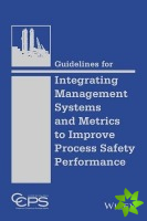 Guidelines for Integrating Management Systems and Metrics to Improve Process Safety Performance