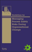 Guidelines for Managing Process Safety Risks During Organizational Change