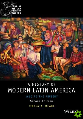 History of Modern Latin America - 1800 to the Present 2e