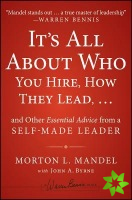 It's All About Who You Hire, How They Lead...and Other Essential Advice from a Self-Made Leader