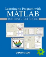 Learning to Program with MATLAB - Building GUI Tools