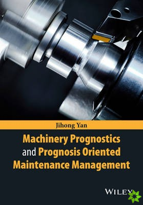 Machinery Prognostics and Prognosis Oriented Maintenance Management