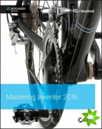 Mastering Autodesk Inventor 2016 and Autodesk Inventor LT 2016
