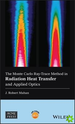 Monte Carlo Ray-Trace Method in Radiation Heat Transfer and Applied Optics