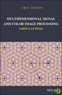 Multidimensional Signal and Color Image Processing Using Lattices